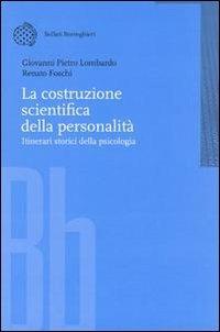 La costruzione scientifica della personalità. Itinerari storici della psicologia - Giovanni P. Lombardo, Renato Foschi - Libro Bollati Boringhieri 2002, Nuova didattica | Libraccio.it