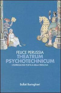 Theatrum psychotechnicum. L'espressione poetica della persona - Felice Perussia - Libro Bollati Boringhieri 2003, Manuali di psic. psichiatria psicoter. | Libraccio.it