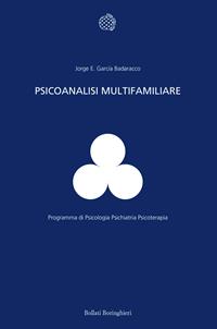 Psicoanalisi multifamiliare. Gli altri in noi e la scoperta di noi stessi - Jorge E. García Badaracco - Libro Bollati Boringhieri 2004, Programma di psicologia psichiatria psicoterapia | Libraccio.it