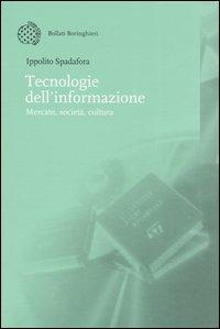 Tecnologie dell'informazione. Mercato, società, cultura - Ippolito Spadafora - Libro Bollati Boringhieri 2003, Nuova didattica | Libraccio.it
