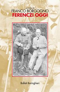 Ferenczi oggi  - Libro Bollati Boringhieri 2004, Manuali di psicologia psichiatria psicoterapia | Libraccio.it