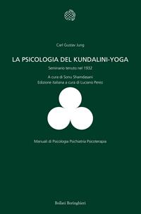 La psicologia del Kundalini-Yoga. Seminario tenuto nel 1932 - Carl Gustav Jung - Libro Bollati Boringhieri 2004, Manuali di psic. psichiatria psicoter. | Libraccio.it