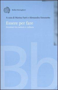 Essere per fare. Genitori tra natura e cultura  - Libro Bollati Boringhieri 2004, Nuova didattica | Libraccio.it