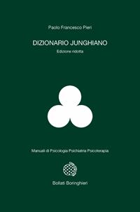 Dizionario junghiano. Ediz. ridotta - Paolo Francesco Pieri - Libro Bollati Boringhieri 2005, Manuali di psicologia psichiatria psicoterapia | Libraccio.it
