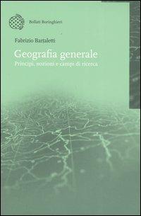 Geografia generale. Principi, nozioni e campi di ricerca - Fabrizio Bartaletti - Libro Bollati Boringhieri 2006, Nuova didattica | Libraccio.it