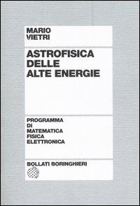 Astrofisica delle alte energie - Mario Vietri - Libro Bollati Boringhieri 2006 | Libraccio.it