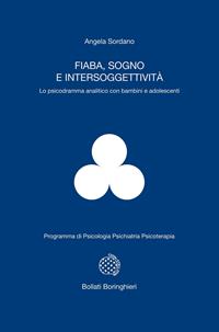 Fiaba, sogno e intersoggettività. Lo psicodramma analitico con bambini e adolescenti - Angela Sordano - Libro Bollati Boringhieri 2006, Programma di psicologia psichiatria psicoterapia | Libraccio.it