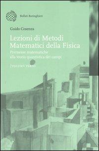 Lezioni di metodi matematici della fisica. Vol. 3: Premesse matematiche alla teoria quantistica dei campi - Guido Cosenza - Libro Bollati Boringhieri 2006, Nuova didattica | Libraccio.it