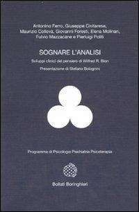 Sognare l'analisi. Sviluppi clinici del pensiero di Wilfred R. Bion  - Libro Bollati Boringhieri 2007, Programma di psicologia psichiatria psicoterapia | Libraccio.it