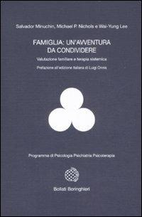 Famiglia: un'avventura da condividere. Valutazione familiare e terapia sistemica - Salvador Minuchin, Michael P. Nichols, Wai-Yung Lee - Libro Bollati Boringhieri 2009, Programma di psicologia psichiatria psicoterapia | Libraccio.it