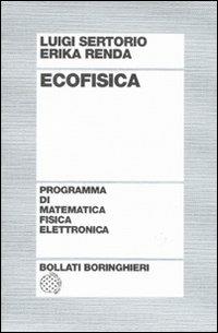 Ecofisica - Luigi Sertorio, Erika Renda - Libro Bollati Boringhieri 2009, Programma di mat. fisica elettronica | Libraccio.it
