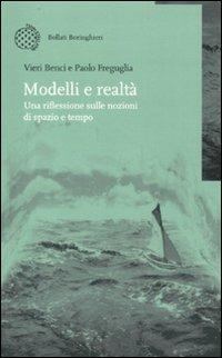 Modelli e realtà. Una riflessione sulle nozioni di spazio e tempo - Vieri Benci, Paolo Freguglia - Libro Bollati Boringhieri 2011, Nuova didattica | Libraccio.it