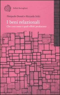 I beni relazionali. Che cosa sono e quali effetti producono - Pierpaolo Donati, Riccardo Solci - Libro Bollati Boringhieri 2011, Nuova didattica | Libraccio.it