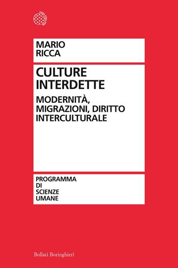 Culture interdette. Modernità, migrazioni, diritto interculturale - Mario Ricca - Libro Bollati Boringhieri 2013, Programma di scienze umane | Libraccio.it