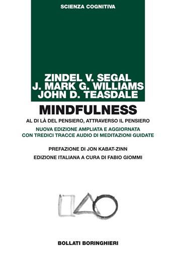 Mindfulness. Al di là del pensiero, attraverso il pensiero. Ediz. ampliata. Con tredici tracce audio di meditazioni guidate - Zindel V. Segal, J. Mark Williams, John D. Teasdale - Libro Bollati Boringhieri 2014, Manuali di psic. psichiatria psicoter. | Libraccio.it