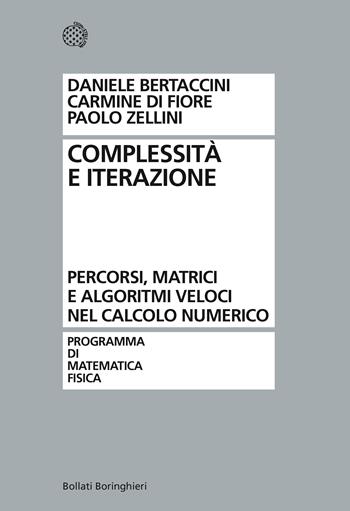 Complessità e iterazione numerica. Percorsi, matrici e algoritmi veloci nel calcolo numerico - Paolo Zellini, Daniele Bertaccini, Carmine Di Fiore - Libro Bollati Boringhieri 2013, Programma di mat. fisica elettronica | Libraccio.it