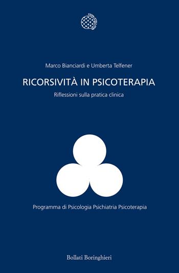 Ricorsività in psicoterapia. Riflessioni sulla pratica clinica - Marco Bianciardi, Umberta Telfener - Libro Bollati Boringhieri 2014, Programma di psicologia psichiatria psicoterapia | Libraccio.it