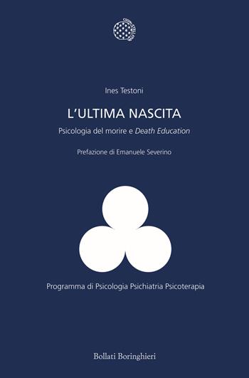 L'ultima nascita. Psicologia del morire e «Death Education» - Ines Testoni - Libro Bollati Boringhieri 2015, Programma di psicologia psichiatria psicoterapia | Libraccio.it