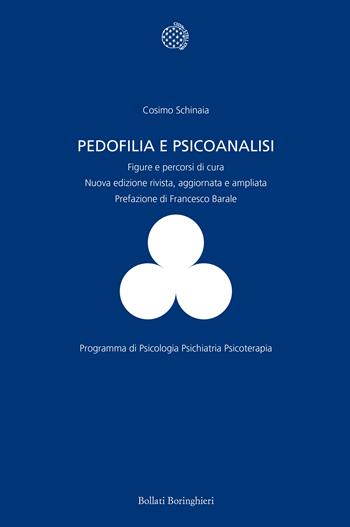Pedofilia e psicoanalisi. Figure e percorsi di cura. Nuova ediz. - Cosimo Schinaia - Libro Bollati Boringhieri 2019, Programma di psicologia psichiatria psicoterapia | Libraccio.it