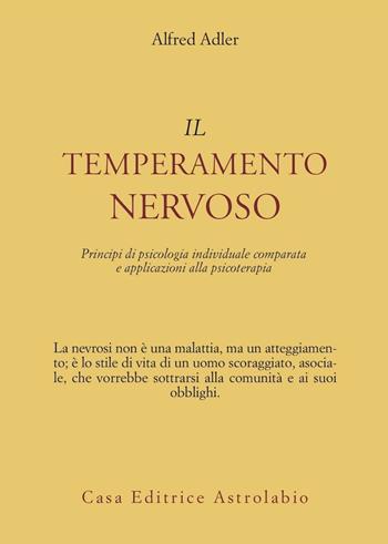 Il temperamento nervoso. Principi di psicologia individuale comparata e applicazioni alla psicoterapia - Alfred Adler - Libro Astrolabio Ubaldini 1978, Psiche e coscienza | Libraccio.it