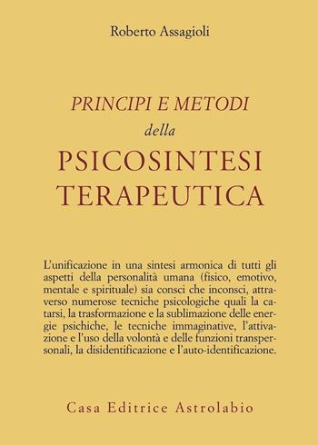 Principi e metodi della psicosintesi terapeutica - Roberto Assagioli - Libro Astrolabio Ubaldini 1978, Psiche e coscienza | Libraccio.it