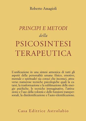 Principi e metodi della psicosintesi terapeutica - Roberto Assagioli - Libro Astrolabio Ubaldini 1978, Psiche e coscienza | Libraccio.it