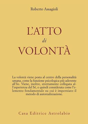 L'atto di volontà - Roberto Assagioli - Libro Astrolabio Ubaldini 1978, Psiche e coscienza | Libraccio.it