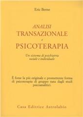 Analisi transazionale e psicoterapia. Un sistema di psichiatria sociale e individuale