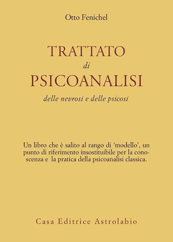 Trattato di psicoanalisi. Delle nevrosi e delle psicosi - Otto Fenichel - Libro Astrolabio Ubaldini 1978, Psiche e coscienza | Libraccio.it