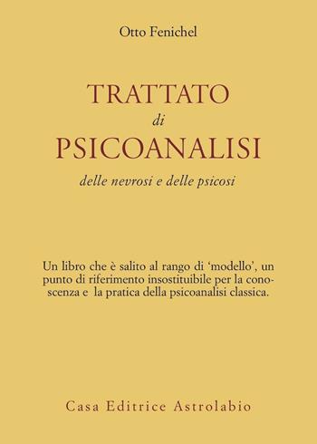 Trattato di psicoanalisi. Delle nevrosi e delle psicosi - Otto Fenichel - Libro Astrolabio Ubaldini 1978, Psiche e coscienza | Libraccio.it