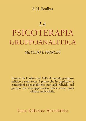 Psicoterapia gruppoanalitica. Metodi e principi - Sigmund Heinrich Foulkes - Libro Astrolabio Ubaldini 1978, Psiche e coscienza | Libraccio.it