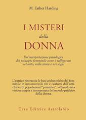 I misteri della donna. Un'interpretazione psicologica del principio femminile come è raffigurato nel mito, nella storia e nei sogni