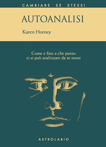 Autoanalisi. Come e fino a che punto ci si può analizzare da se stessi - Karen Horney - Libro Astrolabio Ubaldini 1978, Cambiare se stessi | Libraccio.it