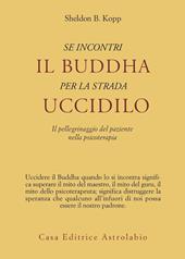 Se incontri il Buddha per la strada uccidilo. Il pellegrinaggio del paziente nella psicoterapia