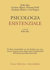 Psicologia esistenziale. Saggi di G. Allport, H. Feifel, A. Maslow, C. Rogers