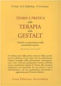 Teoria e pratica della terapia della Gestalt. Vitalità e accrescimento della personalità umana - Fritz Perls, R. F. Hefferline, Paul Goodman - Libro Astrolabio Ubaldini 1997, Psiche e coscienza | Libraccio.it