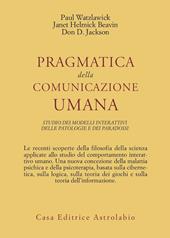 Pragmatica della comunicazione umana. Studio dei modelli interattivi, delle patologie e dei paradossi