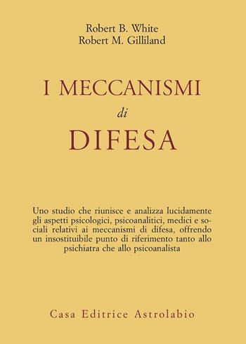 I meccanismi di difesa - Robert B. White, Robert M. Gilliland - Libro Astrolabio Ubaldini 1978, Psiche e coscienza | Libraccio.it