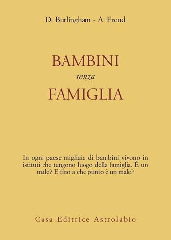 Bambini senza famiglia - Anna Freud, Dorothy Burlingham - Libro Astrolabio Ubaldini 1978, Il servizio sociale | Libraccio.it