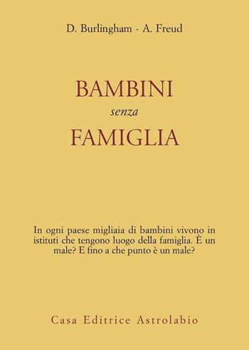 Bambini senza famiglia - Anna Freud, Dorothy Burlingham - Libro Astrolabio Ubaldini 1978, Il servizio sociale | Libraccio.it