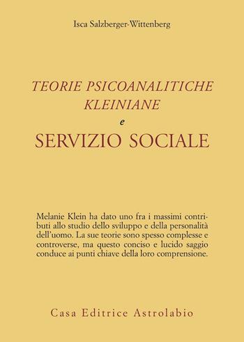 Teorie psicoanalitiche kleiniane e servizio sociale - Isca Salzberger-Wittenberg - Libro Astrolabio Ubaldini 1978, Il servizio sociale | Libraccio.it