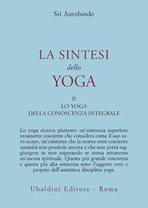 Image of La sintesi dello yoga. Vol. 2: Lo yoga della conoscenza integrale...