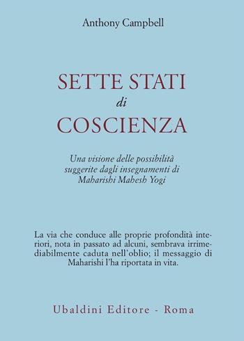 Sette stati di coscienza. Una visione delle possibilità suggerite dagli insegnamenti di Maharishi Mahesh Yogi - Anthony Campbell - Libro Astrolabio Ubaldini 1978, Civiltà dell'Oriente | Libraccio.it