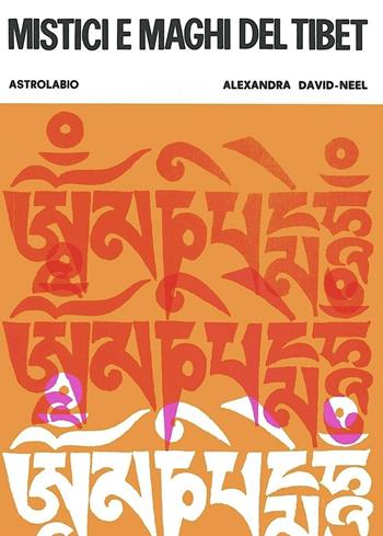 Mistici e maghi del Tibet - Alexandra David-Néel - Libro Astrolabio Ubaldini 1978, Civiltà dell'Oriente | Libraccio.it