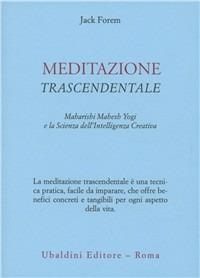 Meditazione trascendentale. Maharishi Mahesh Yogi e la scienza dell'intelligenza creativa - Jack Forem - Libro Astrolabio Ubaldini 1978, Civiltà dell'Oriente | Libraccio.it