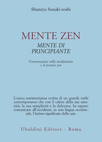 Mente zen, mente di principiante. Conversazioni sulla meditazione e la pratica zen - Shunryu Suzuki-Roshi - Libro Astrolabio Ubaldini 1978, Civiltà dell'Oriente | Libraccio.it