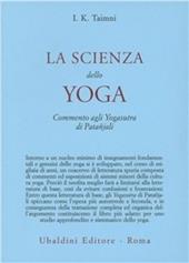 La scienza dello yoga. Commento agli yogasutra di Patanjali