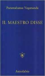 Il maestro disse... Detti e consigli ai discepoli - Yogananda Paramhansa - Libro Astrolabio Ubaldini 1978, Paramahansa Yogananda | Libraccio.it