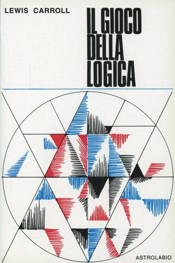 Il gioco della logica - Lewis Carroll - Libro Astrolabio Ubaldini 1978, Ulisse | Libraccio.it