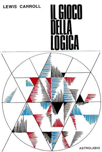 Il gioco della logica. Con 9 gettoni ritagliabili. Con scheda con diagrammi - Lewis Carroll - Libro Astrolabio Ubaldini 1978, Ulisse | Libraccio.it
